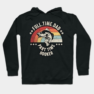 Full Time Dad Part Time Hooker Funny Fishing Fisherman Dad Boyfriend Husband Gift Hoodie